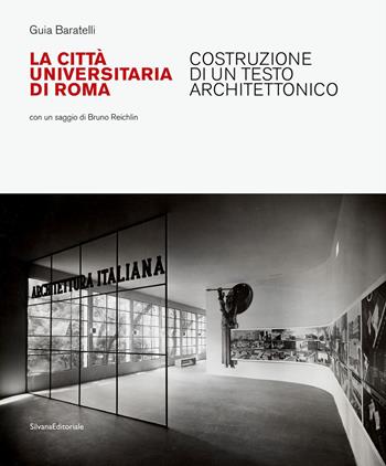 La Città Universitaria di Roma. Costruzione di un testo architettonico. Ediz. illustrata - Baratelli Guia - Libro Silvana 2019, Architettura | Libraccio.it