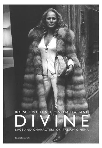 Divine. Borse e volti del cinema italiano. Catalogo della mostra (Milano, 22 settembre 2018). Ediz. italiana e inglese  - Libro Silvana 2018, Design & Designers | Libraccio.it