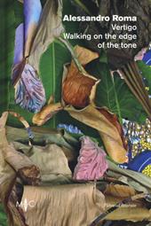 Alessandro Roma. Vertigo. Walking on the edge of the tone. Catalogo della mostra (Faenza, 12 settembre-21 ottobre 2018). Ediz. italiana e inglese