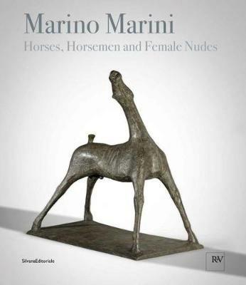 Marino Marini. Horses, horsemen and female nudes. Catalogo della mostra (Londra, 27 febbraio-1 giugno 2018). Ediz. a colori  - Libro Silvana 2018, Arte | Libraccio.it