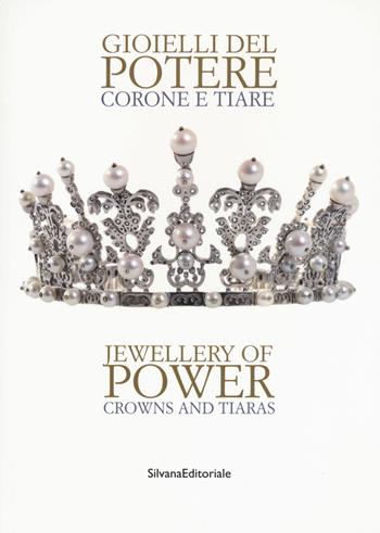 Gioielli del potere. Corone e tiare. Catalogo della mostra (Vicenza, 22 settembre 2018-17 marzo 2019). Ediz. italiana e inglese  - Libro Silvana 2018, Arte | Libraccio.it
