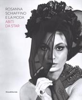 Rosanna Schiaffino e la moda. Abiti da star. Catalogo della mostra (Milano, 20 dicembre 2018-29 settembre 2019). Ediz. illustrata