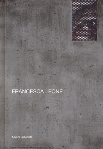 Francesca Leone. Ediz. italiana e inglese - Danilo Eccher - Libro Silvana 2019, Arte | Libraccio.it