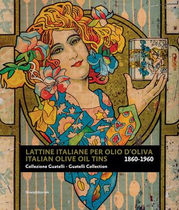 Lattine italiane per olio d'oliva. Collezione Guatelli 1860-1960-Italian olive oil tins. Guatelli collection 1860-1960. Ediz. a colori  - Libro Silvana 2020 | Libraccio.it