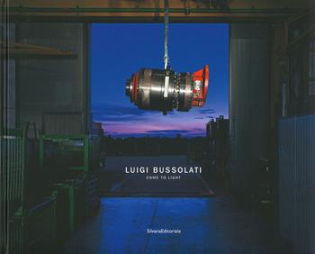 Luigi Bussolati. Come to light. Ediz. italiana e inglese  - Libro Silvana 2019, Fotografia | Libraccio.it