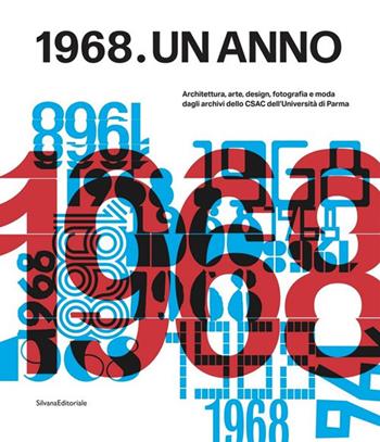 1968. Un anno. Architettura, arte, design, fotografia e moda dagli archivi dello CSAC dell'Università di Parma  - Libro Silvana 2021, Arte | Libraccio.it