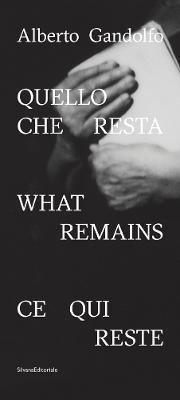 Alberto Gandolfo. Quello che resta. Ediz. italiana, inglese e francese  - Libro Silvana 2019, Fotografia | Libraccio.it