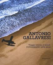 Antonio Gallavresi. Viaggio intorno al mondo. Fotografie 1972-2012
