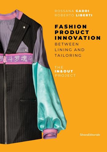 Fashion product innovation. Between lining and tailoring. The In and Out project. Ediz. illustrata - Rossana Gaddi, Roberto Liberti - Libro Silvana 2019, Design & Designers | Libraccio.it