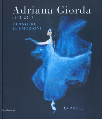 Adriana Giorda (1942-2018). Dipingere le emozioni. Ediz. illustrata  - Libro Silvana 2019, Arte | Libraccio.it