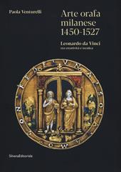 Arte orafa milanese 1450-1527. Leonardo da Vinci tra creatività e tecnica. Ediz. illustrata
