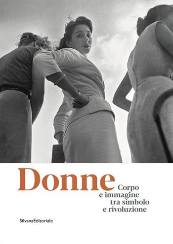 Donne. Corpo e immagine tra simbolo e rivoluzione. Catalogo della mostra (Roma, 24 gennaio-13 ottobre 2019). Ediz. illustrata  - Libro Silvana 2019, Arte | Libraccio.it