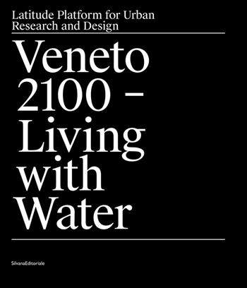 Veneto 2100 living with water. Ediz. inglese - Marco Ranzato, Fabio Vanin - Libro Silvana 2021 | Libraccio.it