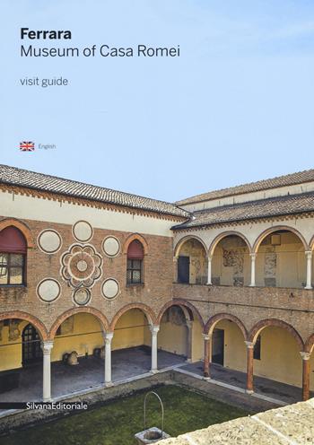 Ferrara. Il museo di Casa Romei. Guida alla visita. Ediz. inglese  - Libro Silvana 2019, Guide | Libraccio.it