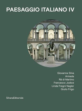 Paesaggio italiano. Vol. 4: Giovanna Silva, Armada, Rä di Martino, Francesco Jodice, Linda Fregni Nagler, Giulio Frigo  - Libro Silvana 2021, Arte | Libraccio.it