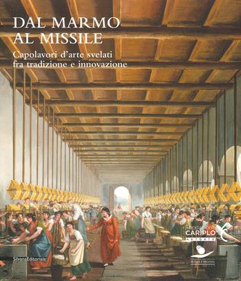 Dal marmo al missile. Capolavori d'arte svelati fra tradizione e innovazione. Catalogo della mostra (Monza, 23 maggio-13 ottobre 2019). Ediz. a colori  - Libro Silvana 2019, Arte | Libraccio.it