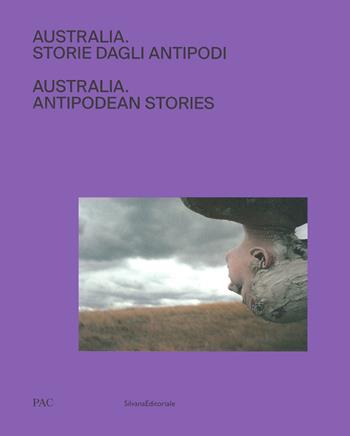 Australia. Storie dagli antipodi. Ediz. italiana e inglese  - Libro Silvana 2020, Arte | Libraccio.it