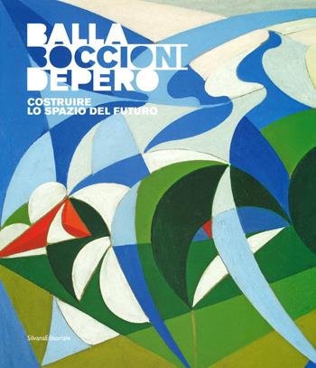 Balla, Boccioni, Depero. Costruire lo spazio del futuro. Catalogo della mostra (Domodossola, 22 giugno-3 novembre 2019). Ediz. a colori  - Libro Silvana 2019, Arte | Libraccio.it