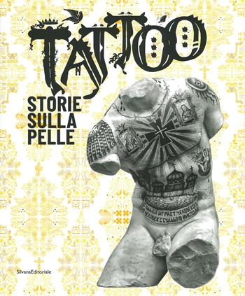 Tattoo. Storie sulla pelle. Catalogo della mostra (Venezia Mestre, 5 luglio-17 novembre 2019). Ediz. a colori  - Libro Silvana 2019, Arte | Libraccio.it