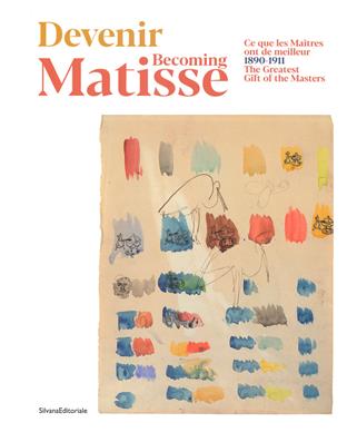 Devenir Matisse-Becoming Matisse. Ce que les Maitres ont de meilleur 1890-1911-The Greatest Gift of the Masters. Ediz. a colori  - Libro Silvana 2019, Arte | Libraccio.it