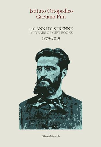 Istituto Ortopedico Gaetano Pini. 140 anni di strenne. 1879-2019. Ediz. italiana e inglese  - Libro Silvana 2020 | Libraccio.it