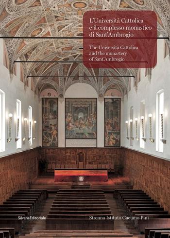 L' Università Cattolica e il complesso monastico di Sant'Ambrogio-The Università Cattolica and the monastery of Sant'Ambrogio. Ediz. bilingue  - Libro Silvana 2020, Architettura | Libraccio.it