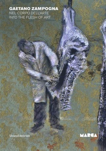 Gaetano Zampogna. Nel corpo dell'arte. Catalogo della mostra (Catanzaro, 28 settembre-22 novembre 2019). Ediz. italiana e inglese  - Libro Silvana 2020, Quaderni del Marca | Libraccio.it