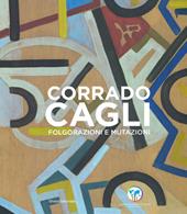 Corrado Cagli. Folgorazioni e mutazioni. Catalogo della mostra (Roma, 8 novembre 2019-6 gennaio 2020). Ediz. illustrata
