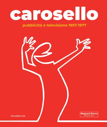 Carosello. Pubblicità e televisione 1957-1977. Ediz. illustrata - Dario Cimorelli, Stefano Roffi - Libro Silvana 2019, Arte | Libraccio.it