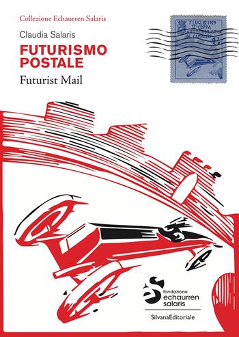 Futurismo postale. Collezione Echaurren Salaris-Futurism mail. Ediz. a colori - Claudia Salaris - Libro Silvana 2020, Arte | Libraccio.it