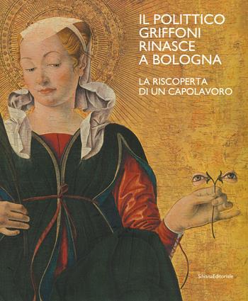 Il polittico Griffoni rinasce a Bologna. La riscoperta di un capolavoro. Ediz. a colori  - Libro Silvana 2020, Arte | Libraccio.it