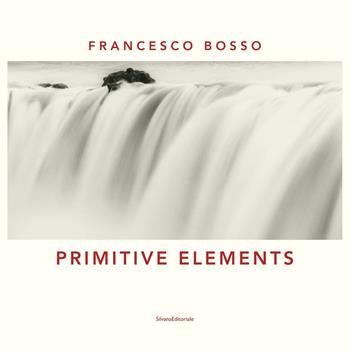 Primitive elements. Catalogo della mostra (Milano, ottobre-diecmbre 2019) Ediz. italiana e inglese - Francesco Bosso, Filippo Maggia - Libro Silvana 2019, Fotografia | Libraccio.it