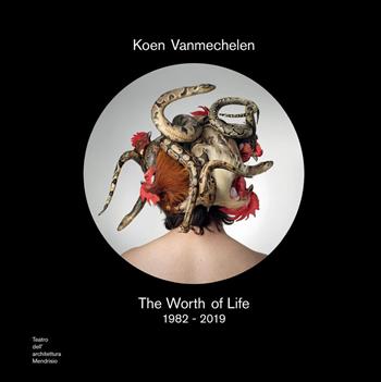 Koen Vanmechelen. The worth of life. 1982-2019. Catalogo della mostra (Mendrisio, 3 ottobre 2019-2 febbraio 2020). Ediz. italiana e inglese - Didi Bozzini - Libro Silvana 2019, Arte | Libraccio.it