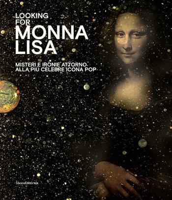 Looking for Monna Lisa. Misteri e ironie attorno alla più celebre icona pop. Catalogo della mostra (Pavia, 24 novembre 2019-29 marzo 2020). Ediz. italiana e inglese  - Libro Silvana 2019, Arte | Libraccio.it