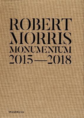 Robert Morris. Monumentum 2015-2018. Catalogo della mostra (Roma, 14 ottobre 2019-1 marzo 2020). Ediz. italiana e inglese  - Libro Silvana 2020, Arte | Libraccio.it