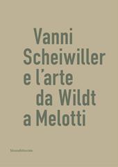 Vanni Scheiwiller e l'arte da Wildt a Melotti. Catalogo della mostra (Roma, 17 ottobre 2019-19 gennaio 2020). Ediz. illustrata