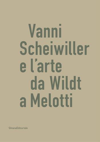 Vanni Scheiwiller e l'arte da Wildt a Melotti. Catalogo della mostra (Roma, 17 ottobre 2019-19 gennaio 2020). Ediz. illustrata - Giuseppe Appella, Laura Novati, Carlo Bertelli - Libro Silvana 2020, Arte | Libraccio.it