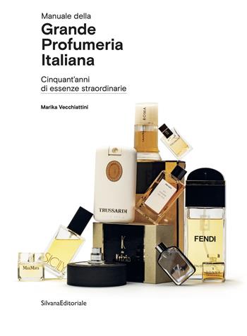 Manuale della grande profumeria italiana. Cinquant'anni di essenze straordinarie. Ediz. illustrata - Marika Vecchiattini - Libro Silvana 2020, Design & Designers | Libraccio.it