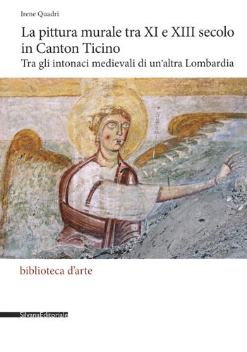 La pittura murale tra XI e XIII secolo in Canton Ticino. Tra gli intonaci medievali di un'altra Lombardia. Ediz. a colori  - Libro Silvana 2020, Biblioteca d'arte | Libraccio.it