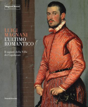 Luigi Magnani. L'ultimo romantico. Il signore della villa dei capolavori. Ediz. illustrata  - Libro Silvana 2020, Arte | Libraccio.it