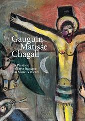 Gauguin, Matisse, Chagall. La Passione nell'arte francese dai Musei Vaticani. Catalogo della mostra (Milano, 21 febbraio-17 maggio 2020). Ediz. illustrata