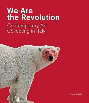 We are the revolution contemporary art collecting in Italy. Catalogo della mostra (Piacenza, 1 febbraio-24 maggio 2020) - Alberto Fiz - Libro Silvana 2020, Arte contemporanea | Libraccio.it