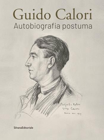 Guido Calori. Autobiografia postuma. Ediz. illustrata - Francesca Giurleo, Giovanni Mastino-Calori - Libro Silvana 2021, Arte | Libraccio.it