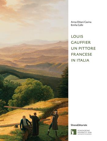 Louis Gauffier. Un pittore francese in Italia. Ediz. illustrata - Anna Ottani Cavina, Emilia Calbi - Libro Silvana 2022, Federico Zeri. Scritti e corrispondenze | Libraccio.it