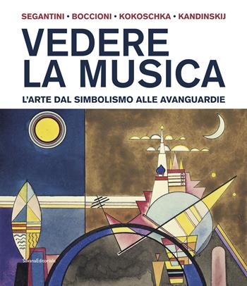 Vedere la musica. L'arte dal Simbolismo alle avanguardie. Segantini, Boccioni, Kokoschka, Kandinskij. Ediz. a colori  - Libro Silvana 2021, Arte | Libraccio.it