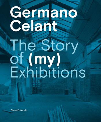 The story of (my) exhibitions. Ediz. italiana e inglese - Germano Celant - Libro Silvana 2021, Arte | Libraccio.it
