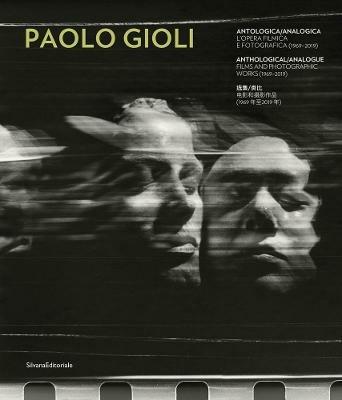 Paolo Gioli. Antologica/analogica. L'opera filmica e fotografica 1969-2019. Ediz. italiana, inglese e cinese  - Libro Silvana 2021, Fotografia | Libraccio.it