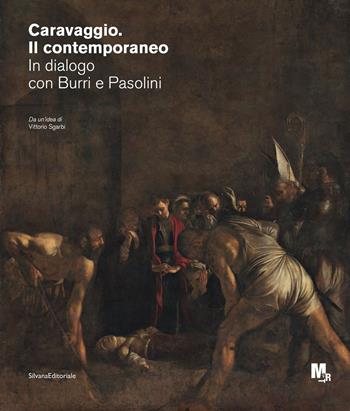 Caravaggio. Il contemporaneo. In dialogo con Burri e Pasolini. Catalogo della mostra (Rovereto, ottobre 2020-febbraio 2021)  - Libro Silvana 2020, Arte | Libraccio.it