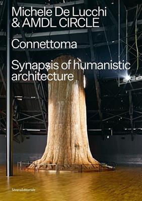 Michele De Lucchi e AMDL Circle. Connettoma. Synapsis of humanistic architecture. Ediz. italiana e inglese  - Libro Silvana 2021, Architettura | Libraccio.it