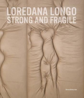 Loredana Longo. Strong and fragile. Ediz. italiana e inglese  - Libro Silvana 2023, Arte | Libraccio.it